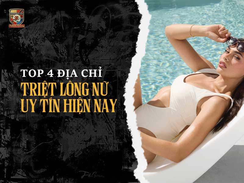 Top 4 địa chỉ triệt lông nữ uy tín, hiệu quả nhất hiện nay giúp chị em tự tin.