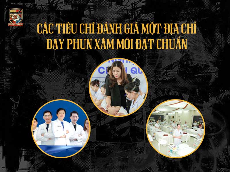 Các tiêu chí đánh giá địa chỉ học phun môi đạt chuẩn