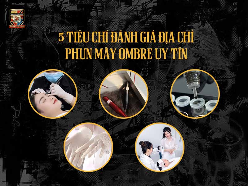 Các tiêu chí cốt lõi để đánh giá và lựa chọn một địa chỉ phun mày ombre uy tín.