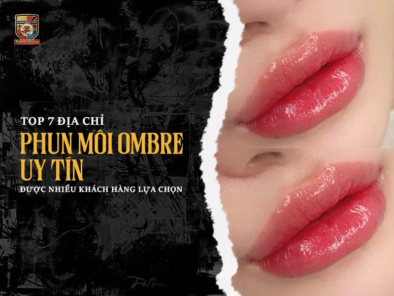 Top 7 địa chỉ phun môi ombre uy tín được nhiều khách hàng lựa chọn.