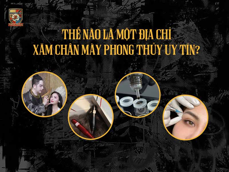 Các tiêu chí cốt lõi để đánh giá thế nào là một địa chỉ xăm chân mày phong thủy uy tín.