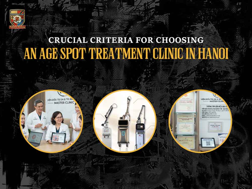 Crucial criteria for choosing an age spot treatment clinic in Hanoi